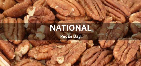 National Pecan Day [राष्ट्रीय पेकन दिवस]